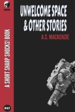 Unwelcome Space & Other Stories af A S MacKenzie