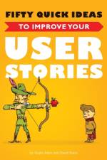 Fifty Quick Ideas to Improve Your User Stories af Gojko Adzic