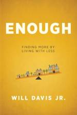Enough – Finding More by Living with Less af Will Jr. Davis