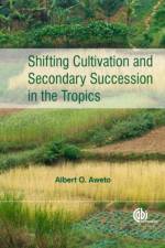 Shifting Cultivation and Secondary Succession in the Tropics af Albert O (University of Ibadan Aweto