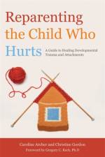 Reparenting the Child Who Hurts af Christine Gordon