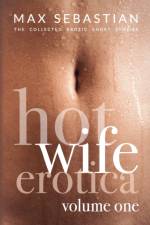 Hotwife Erotica af Sebastian Max Sebastian