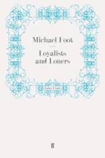 Loyalists and Loners af Michael Foot
