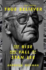 True Believer: The Rise and Fall of Stan Lee af Abraham Riesman