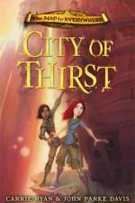 The Map to Everywhere: City of Thirst af Carrie Ryan
