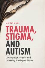 Trauma, Stigma, and Autism af Gordon Gates
