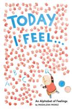 Today I Feel . . .: An Alphabet of Feelings af Madalena Moniz