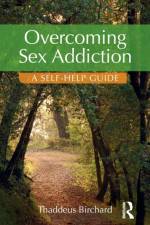 Overcoming Sex Addiction af Thaddeus (Founder of the Marylebone Centre for Psychological Therapies Birchard