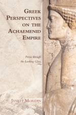 GREEK PERSPECTIVES ON THE ACHAEMENI af MORGAN JANETT