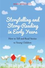 Storytelling and Story-Reading in Early Years af Mary Medlicott