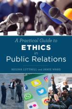 A Practical Guide to Ethics in Public Relations af Regina Luttrell