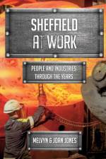 Sheffield at Work af Melvyn and Joan Jones