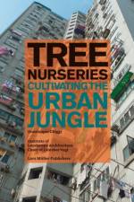 Tree Nurseries - Cultivating the Urban Jungle af Dominique Ghiggi