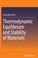 Thermodynamic Equilibrium and Stability of Materials af Long-Qing Chen