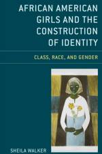African American Girls and the Construction of Identity af Sheila Walker