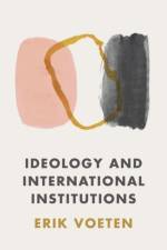 Ideology and International Institutions af Erik Voeten