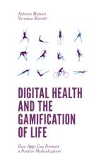 Digital Health and the Gamification of Life af Antonio (University of Bologna Maturo