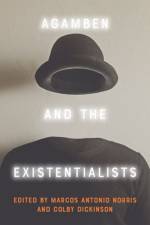 Agamben and the Existentialists af Marcos Norris