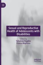 Sexual and Reproductive Health of Adolescents with Disabilities af Tafadzwa Rugoho