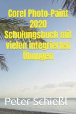 Corel Photo-Paint 2020 - Schulungsbuch mit vielen integrierten UEbungen af Peter Schiessl