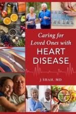 Caring for Loved Ones with Heart Disease af J Shah