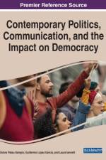Contemporary Politics, Communication, and the Impact on Democracy