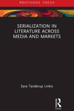 Serialization in Literature Across Media and Markets af Sara (Lund University Tanderup Linkis