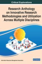 Research Anthology on Innovative Research Methodologies and Utilization Across Multiple Disciplines