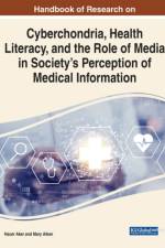 Cyberchondria, Health Literacy, and the Role of Media on Society's Perception in Medical Information