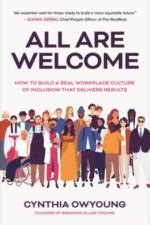 All Are Welcome: How to Build a Real Workplace Culture of Inclusion that Delivers Results af Cynthia Owyoung