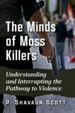 The Minds of Mass Killers af P. Shavaun Scott