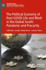 The Political Economy of Post-COVID Life and Work in the Global South: Pandemic and Precarity