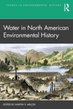 Water in North American Environmental History af Martin V. Melosi