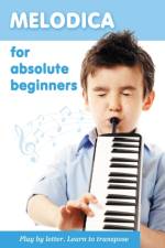 Melodica for Absolute Beginners. Play by Letter. Learn to Transpose af Helen Winter