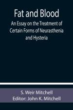Fat and Blood An Essay on the Treatment of Certain Forms of Neurasthenia and Hysteria af S Weir Mitchell