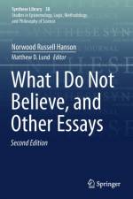 What I Do Not Believe, and Other Essays