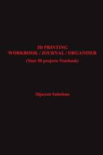 3D Printing Workbook / Journal / Organiser af 3djacent Solutions