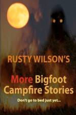 Rusty Wilson's More Bigfoot Campfire Stories af Rusty Wilson