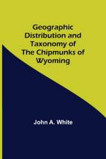 Geographic Distribution and Taxonomy of the Chipmunks of Wyoming af John A White