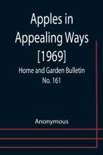 Apples in Appealing Ways [1969]; Home and Garden Bulletin No. 161 af Anonymous