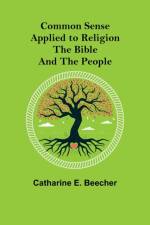 Common Sense Applied to Religion; The Bible and the People af Catharine E Beecher