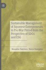 Sustainable Management of Japanese Entrepreneurs in Pre-War Period from the Perspective of SDGs and ESG af Masaatsu Takehara