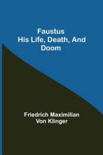 Faustus his Life, Death, and Doom af Friedrich Maximilian Von Klinger
