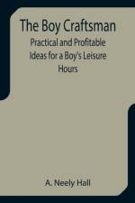 The Boy Craftsman; Practical and Profitable Ideas for a Boy's Leisure Hours af A Neely Hall