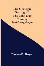 The Geologic Setting of the John Day Country af Thomas P