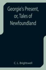 Georgie's Present, or, Tales of Newfoundland af C L Brightwell