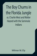 The Boy Chums in the Florida Jungle or, Charlie West and Walter Hazard with the Seminole Indians af Wilmer M Ely