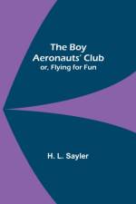 The Boy Aeronauts' Club; or, Flying for Fun af H L Sayler