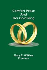 Comfort Pease and her Gold Ring af Mary E Wilkins Freeman