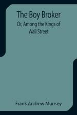 The Boy Broker; Or, Among the Kings of Wall Street af Frank Andrew Munsey